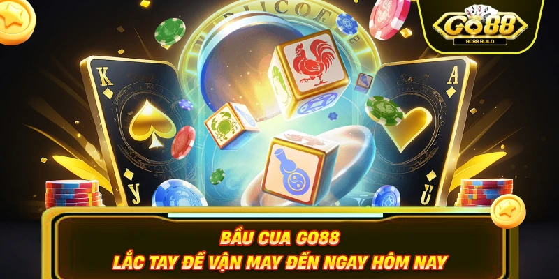 Bầu Cua Go88 – Lắc Tay Để Vận May Đến Ngay Hôm Nay