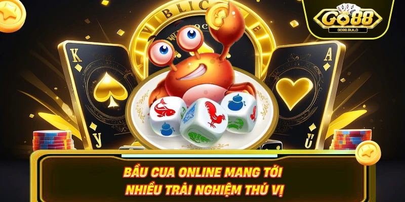 Bầu cua online mang tới nhiều trải nghiệm thú vị