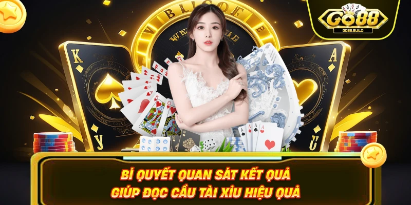 Bí quyết quan sát kết quả giúp đọc cầu tài xỉu hiệu quả