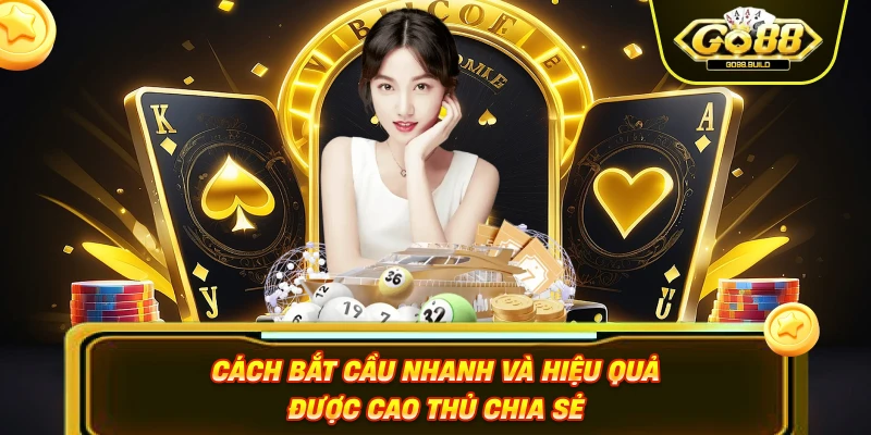 Cách bắt cầu nhanh và hiệu quả được cao thủ chia sẻ