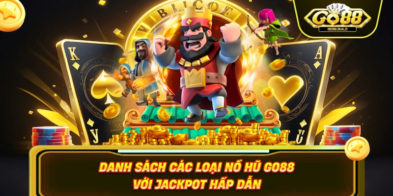 Danh sách các loại nổ hũ GO88 với jackpot hấp dẫn