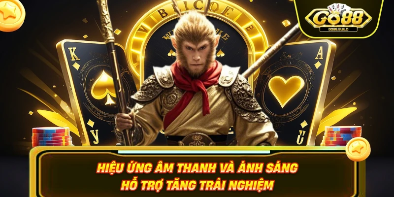 Hiệu ứng âm thanh và ánh sáng hỗ trợ tăng trải nghiệm