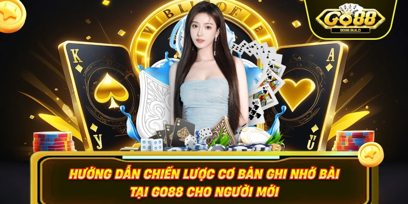 Hướng dẫn chiến lược cơ bản ghi nhớ bài tại GO88 cho người mới