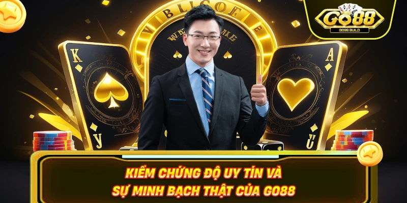 Kiểm chứng độ uy tín và sự minh bạch thật của Go88
