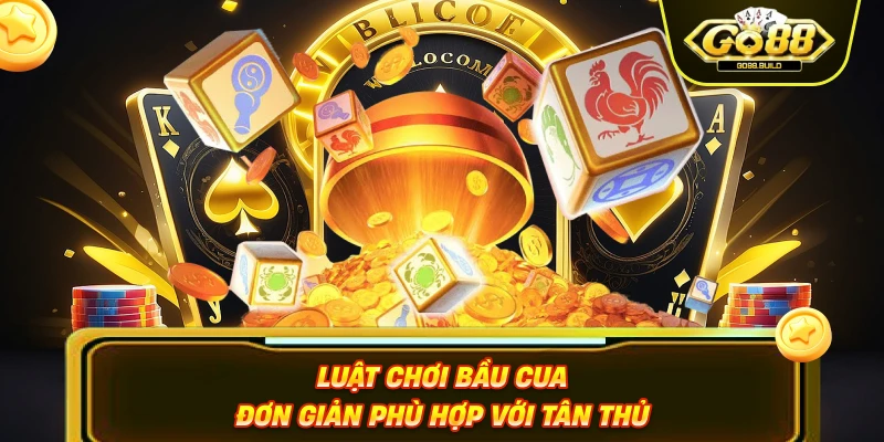 Luật chơi bầu cua đơn giản phù hợp với tân thủ