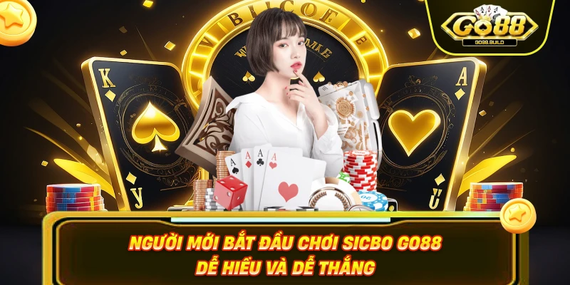 Người mới bắt đầu chơi Sicbo Go88 dễ hiểu và dễ thắng