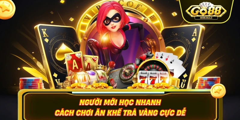 Người mới học nhanh cách chơi ăn khế trả vàng cực dễ