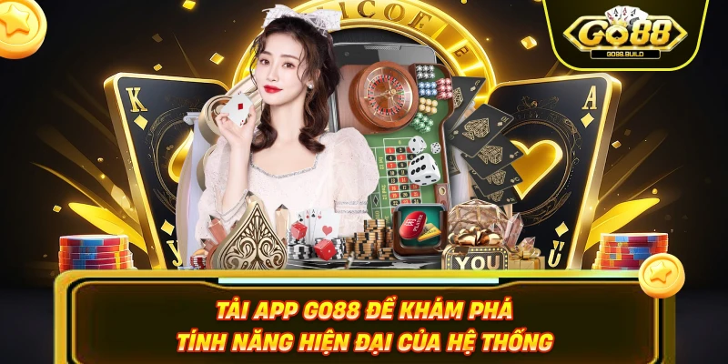 Tải App GO88 Để Khám Phá Tính Năng Hiện Đại Của Hệ Thống