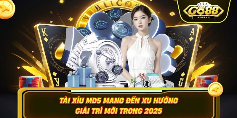 Tài xỉu MD5 mang đến xu hướng giải trí mới trong 2025